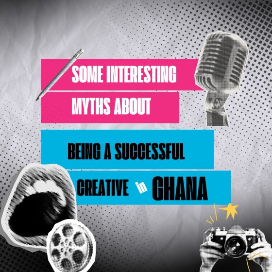 Some Interesting Myths About Being a Successful Creative in Ghana